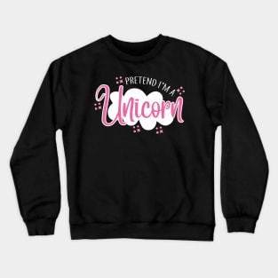 Pretend I'm A Unicorn Crewneck Sweatshirt